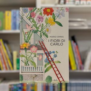 I FIORI DI CARLO. EDIZ. ILLUSTRATA