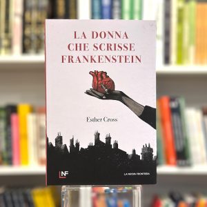 LA DONNA CHE SCRISSE FRANKENSTEIN