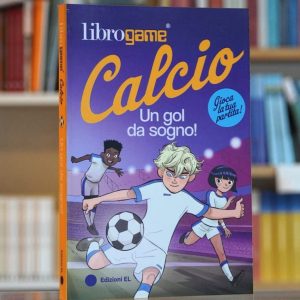 LIBROGAME? CALCIO. UN GOL DA SOGNO!